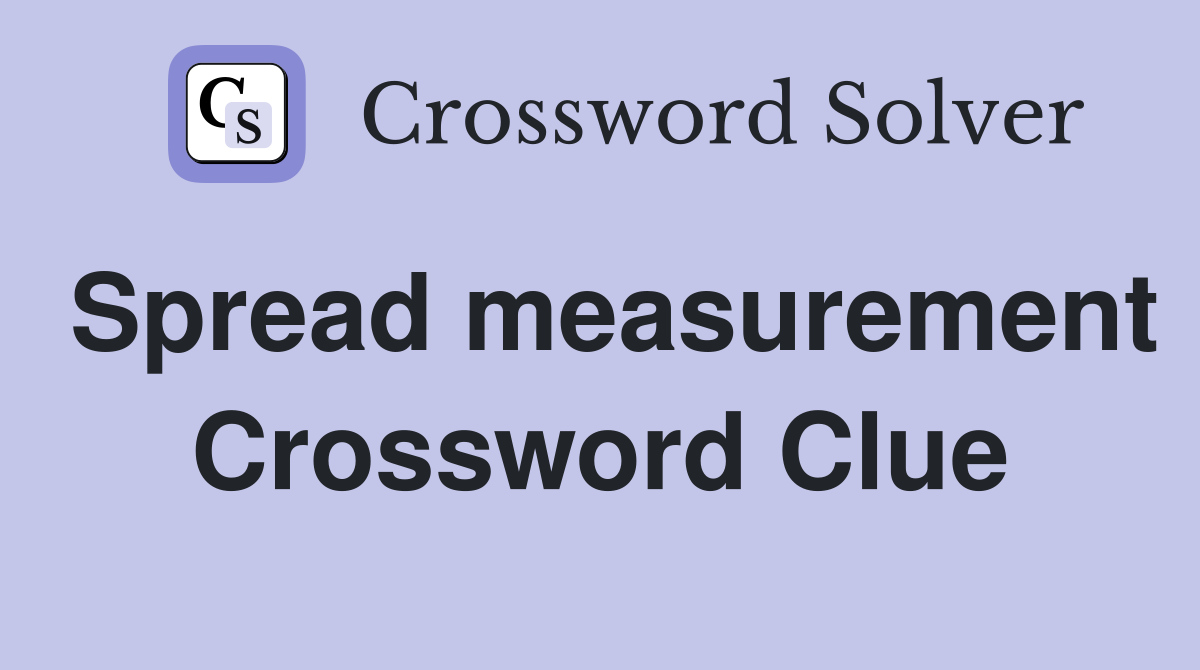 Spread measurement Crossword Clue