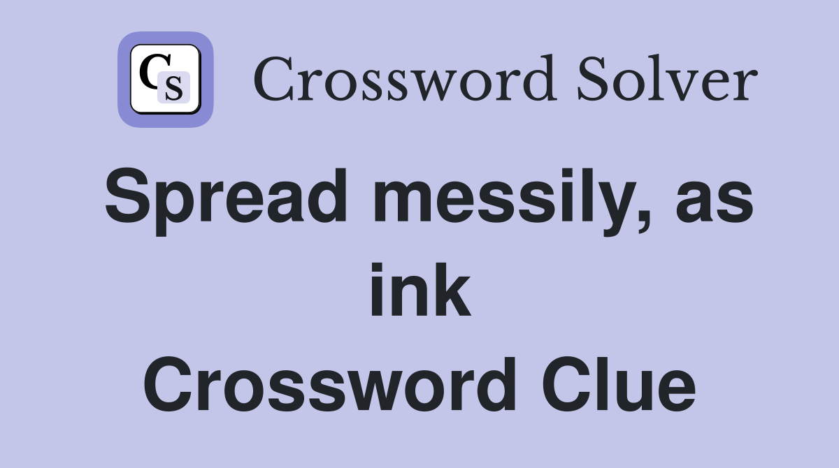 Spread messily, as ink Crossword Clue