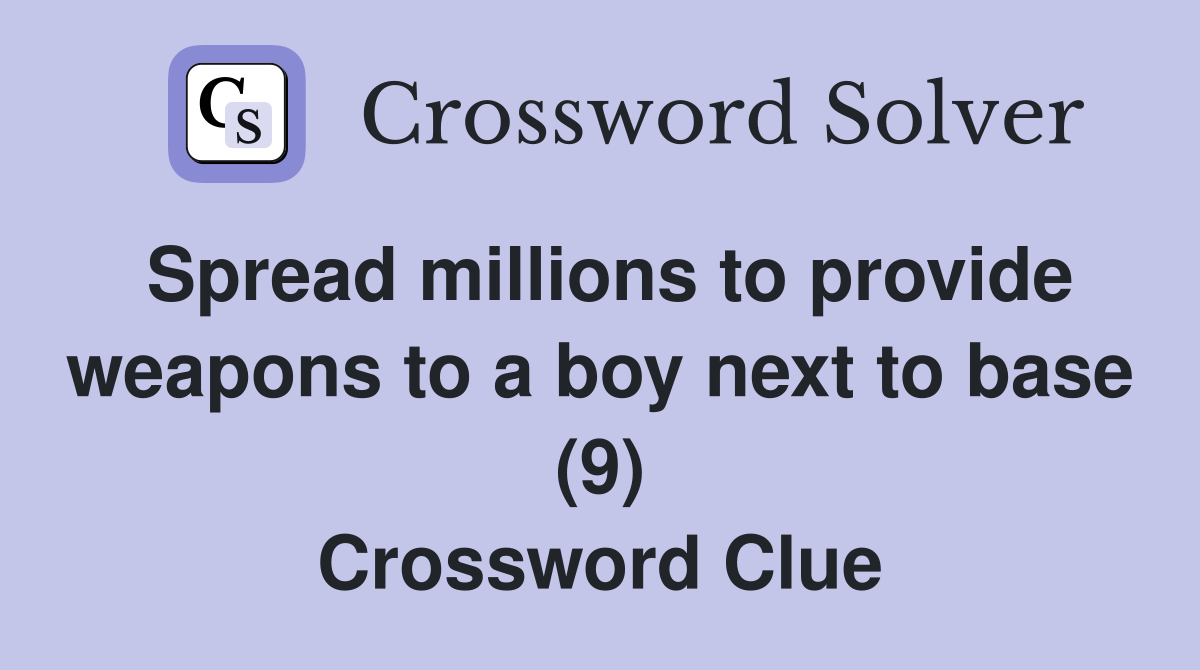 Spread millions to provide weapons to a boy next to base (9) Crossword Clue