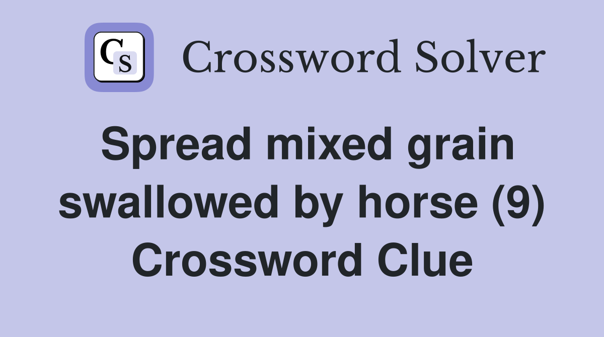 Spread mixed grain swallowed by horse (9) Crossword Clue