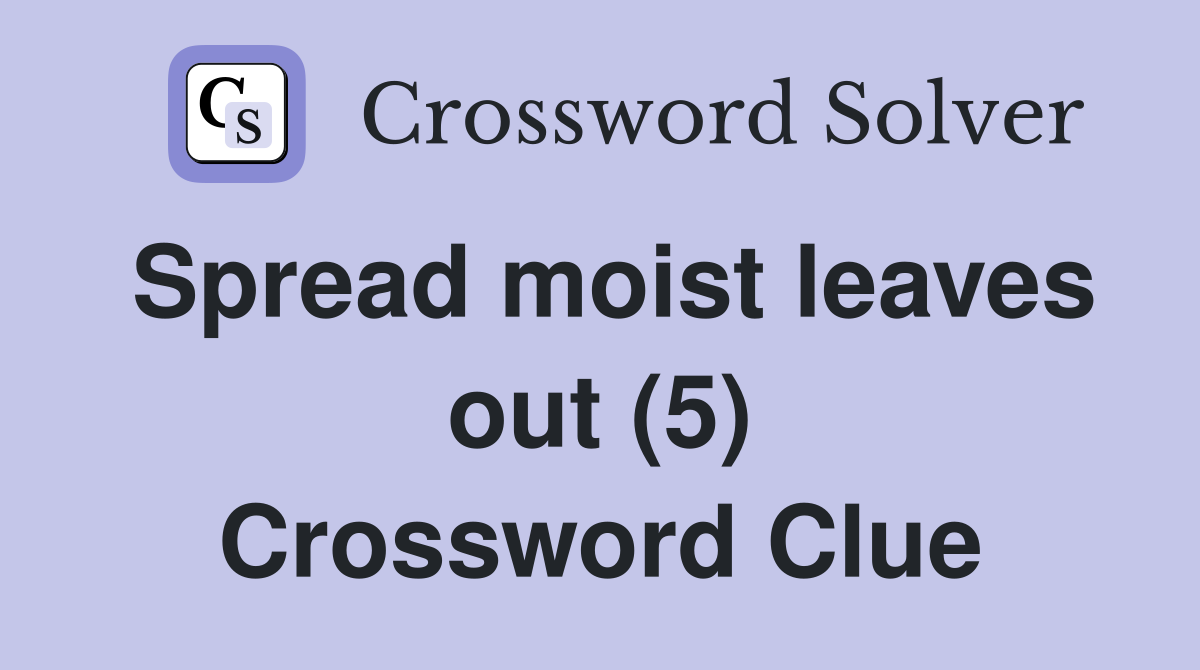 Spread moist leaves out (5) Crossword Clue