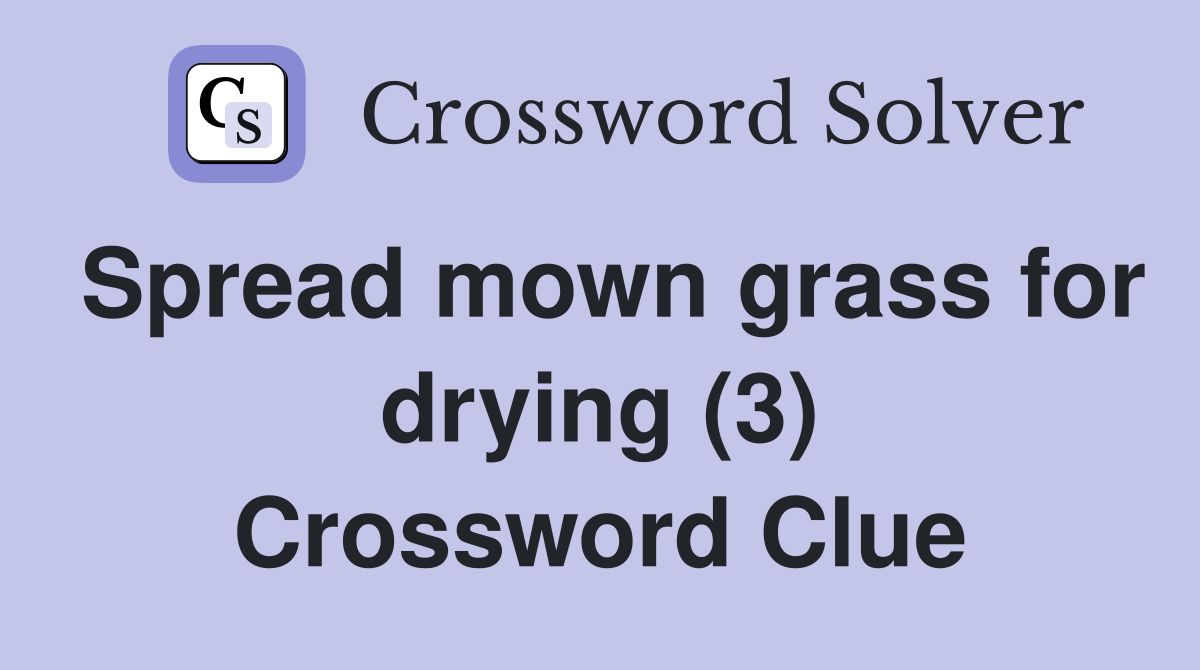 Spread mown grass for drying (3) Crossword Clue