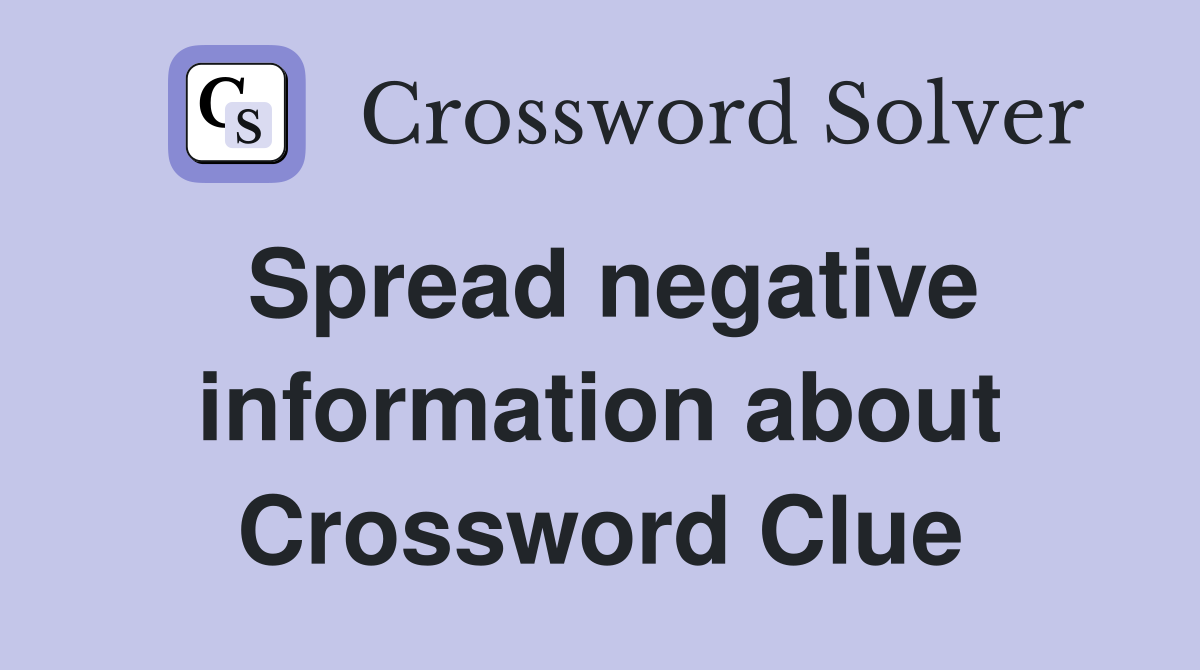 Spread negative information about Crossword Clue