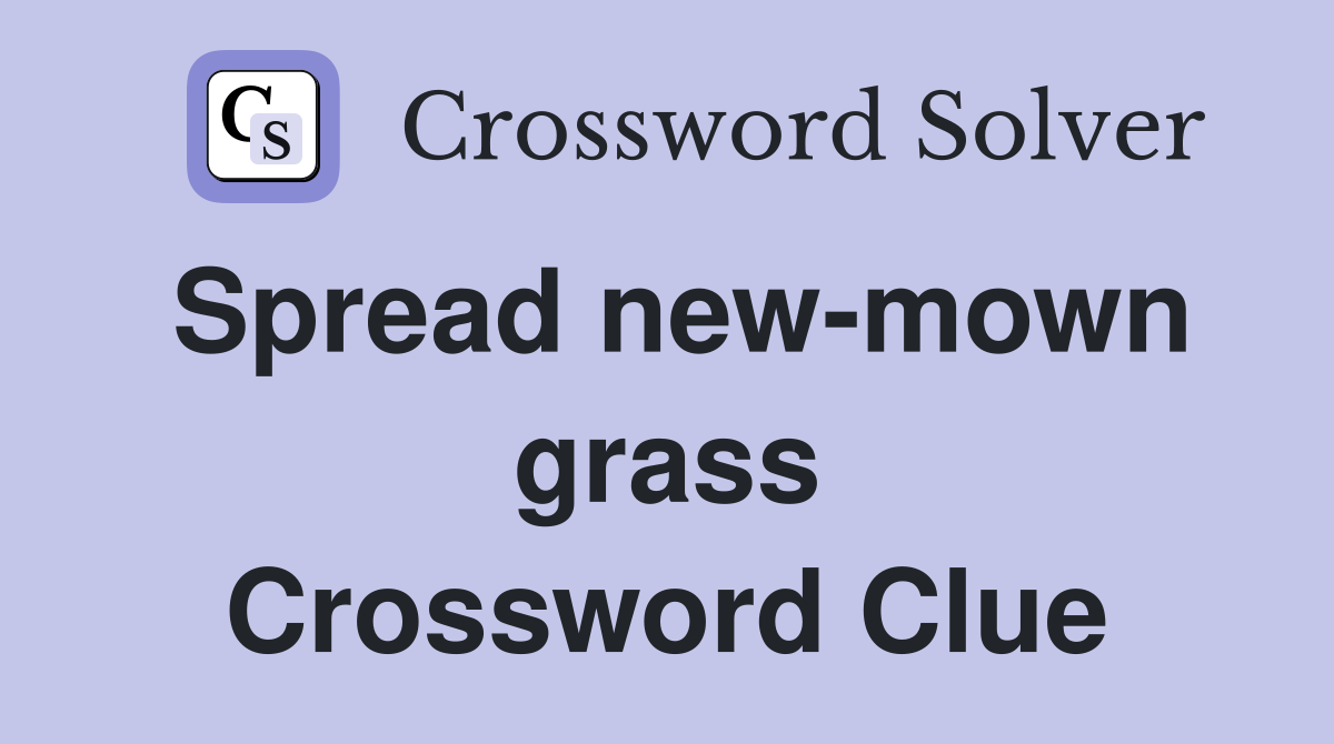 Spread new-mown grass Crossword Clue