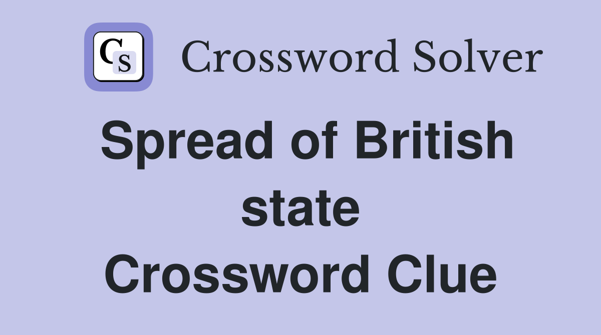 Spread of British state Crossword Clue