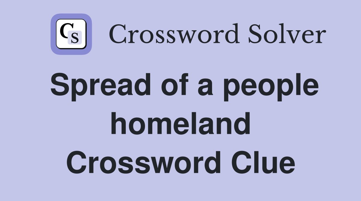 Spread of a people homeland Crossword Clue