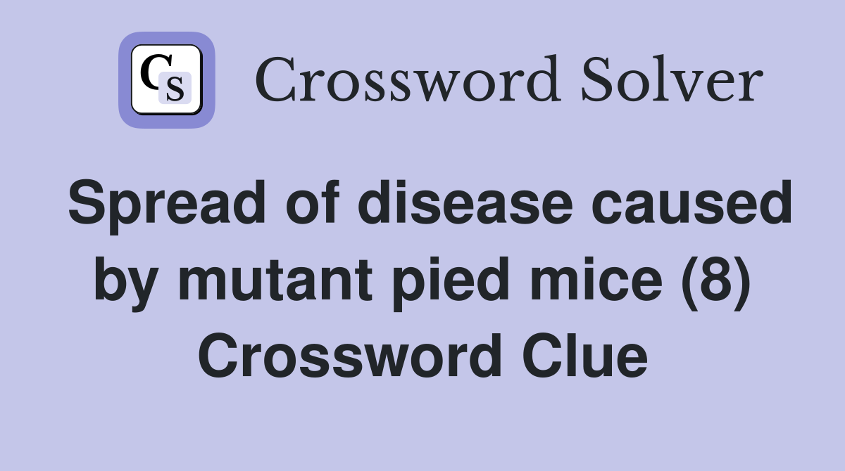 Spread of disease caused by mutant pied mice (8) Crossword Clue