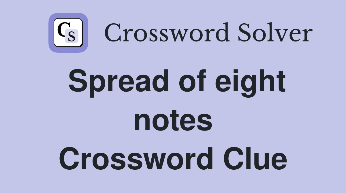 Spread of eight notes Crossword Clue