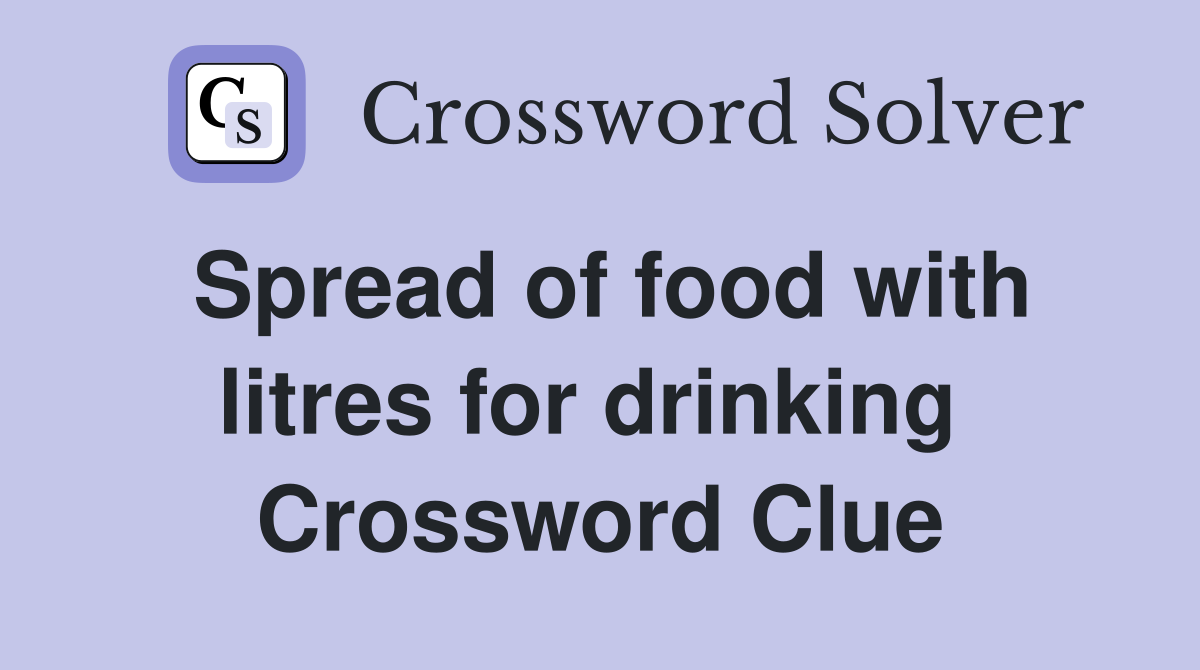 Spread of food with litres for drinking  Crossword Clue