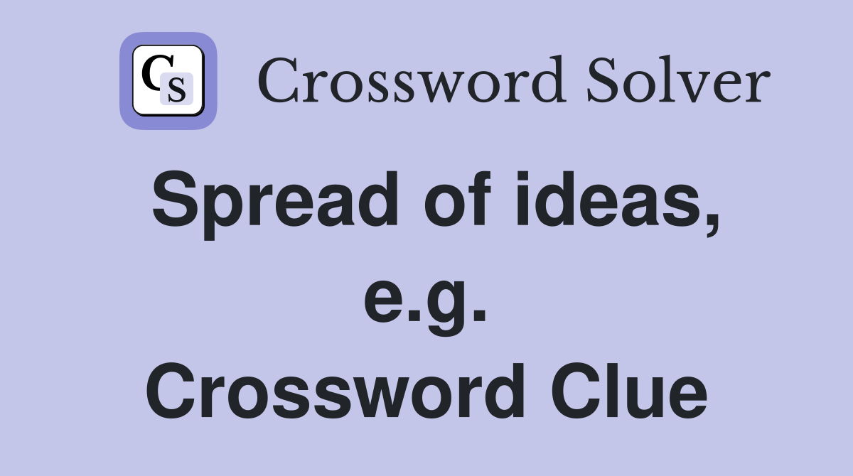 Spread of ideas, e.g. Crossword Clue