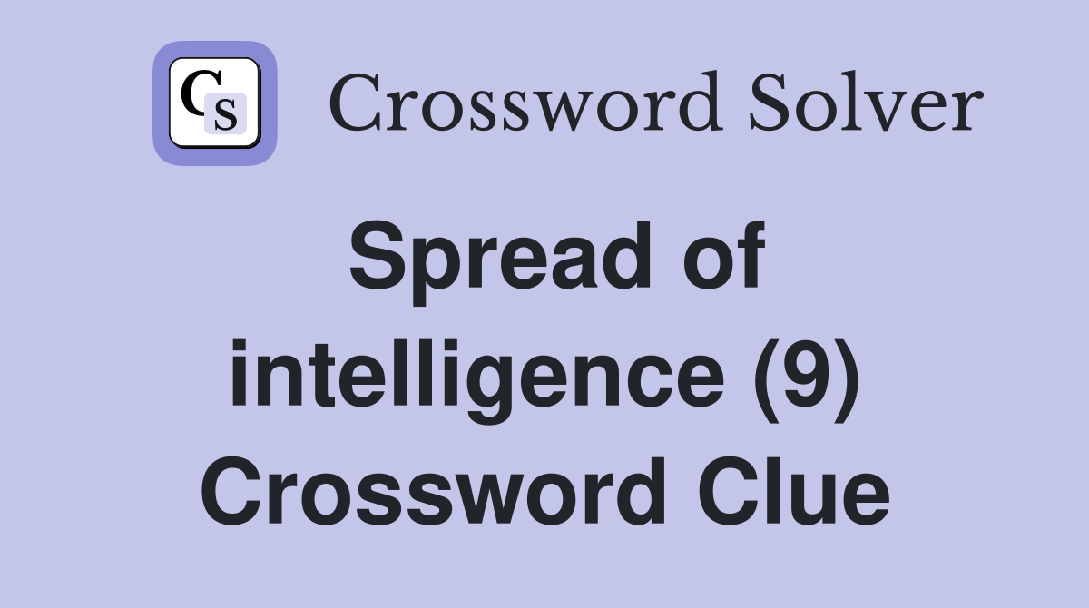 Spread of intelligence (9) Crossword Clue