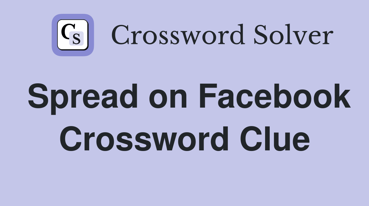 Spread on Facebook Crossword Clue