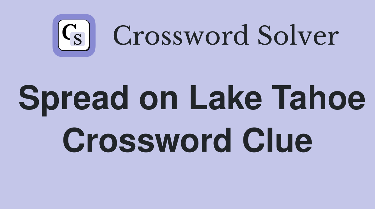 Spread on Lake Tahoe Crossword Clue