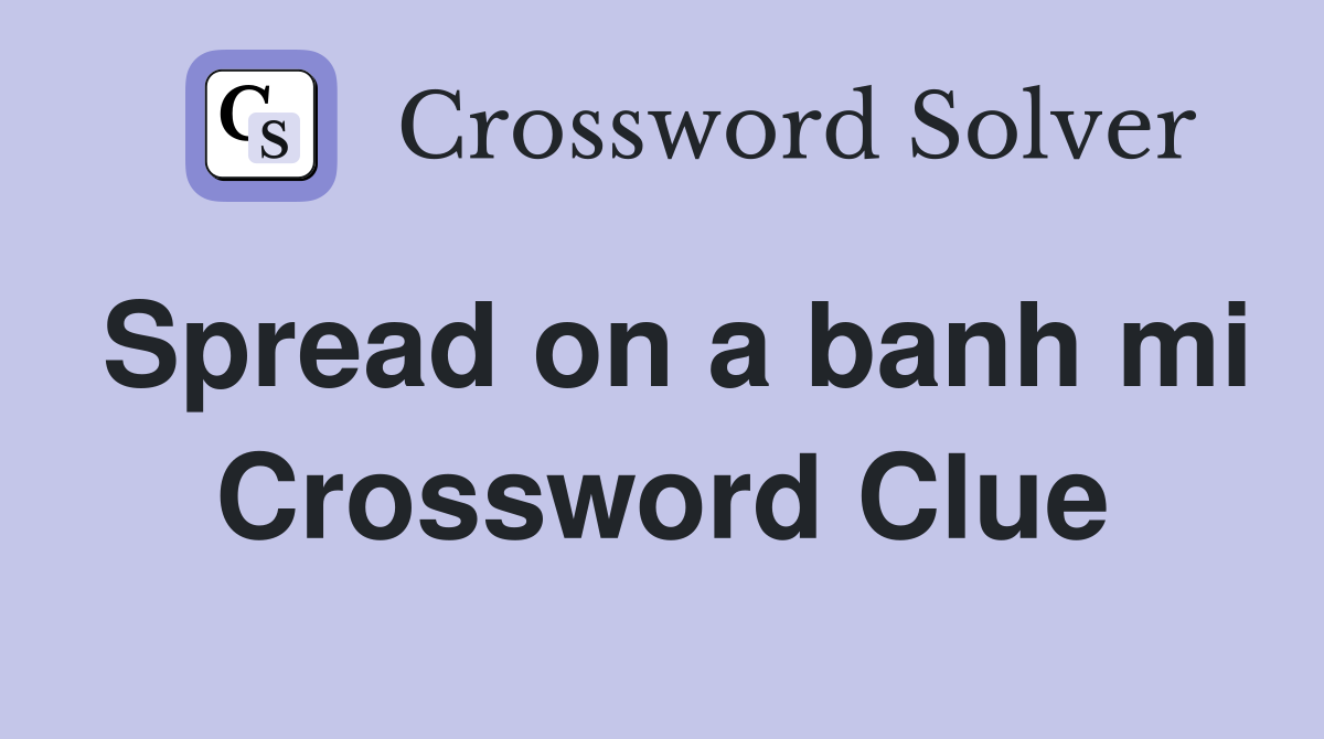 Spread on a banh mi Crossword Clue