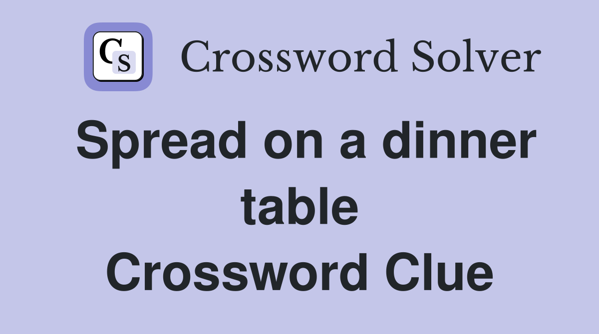 Spread on a dinner table Crossword Clue