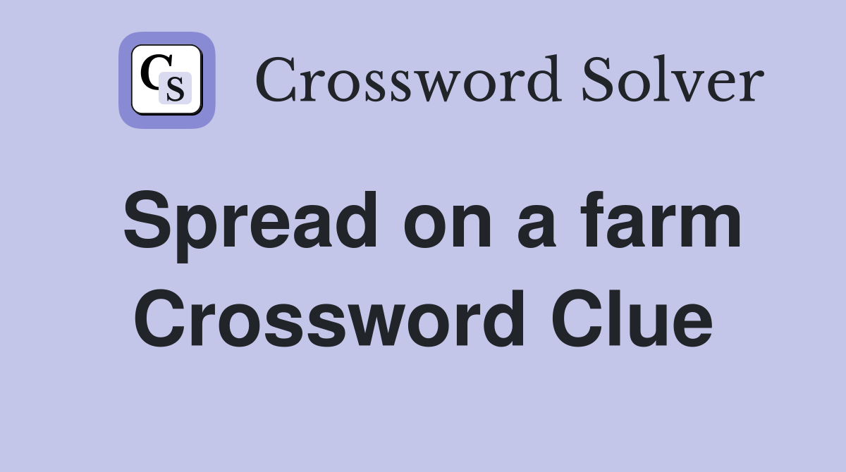 Spread on a farm Crossword Clue