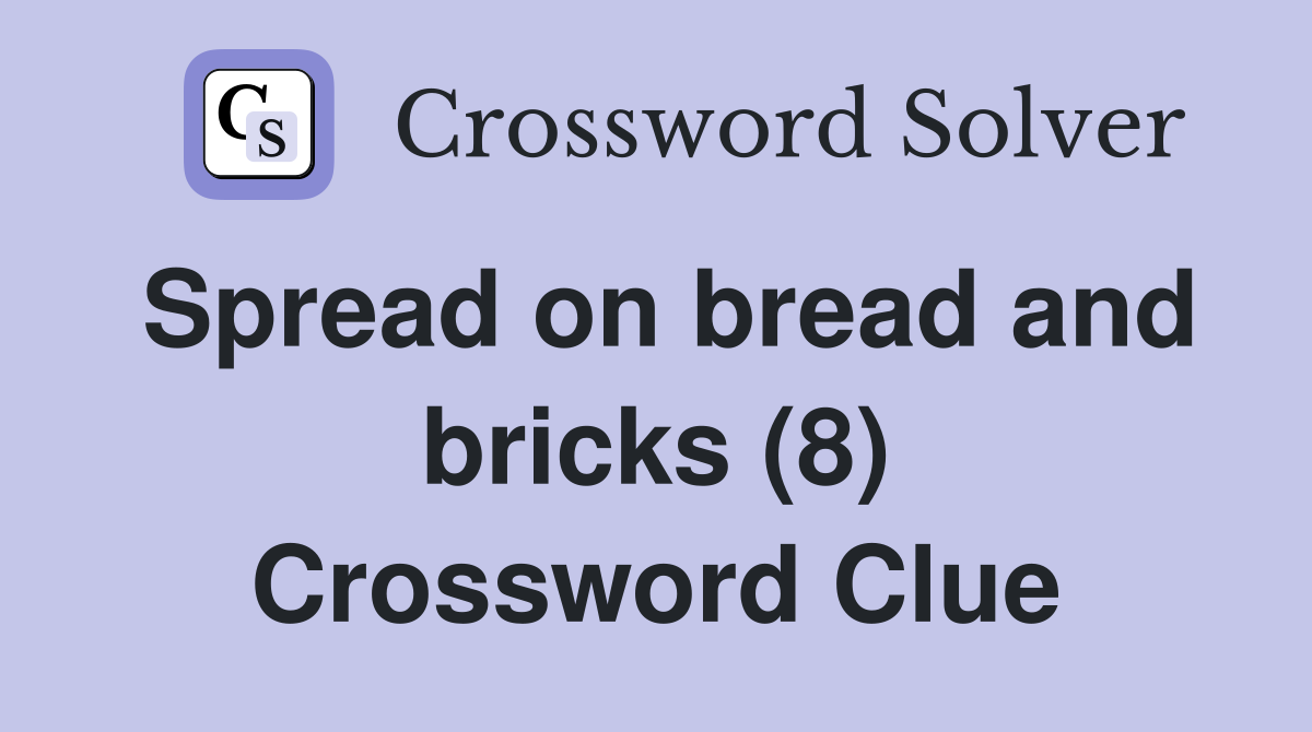 Spread on bread and bricks (8) Crossword Clue
