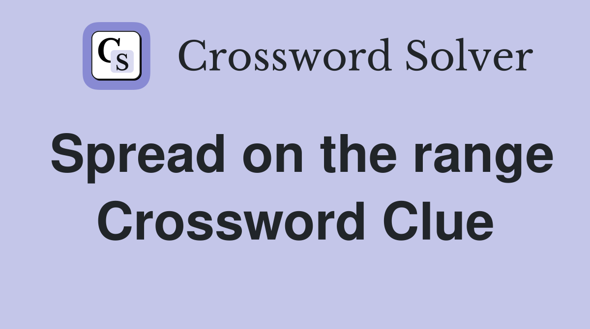 Spread on the range Crossword Clue