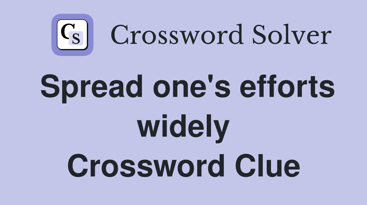 Spread one's efforts widely Crossword Clue