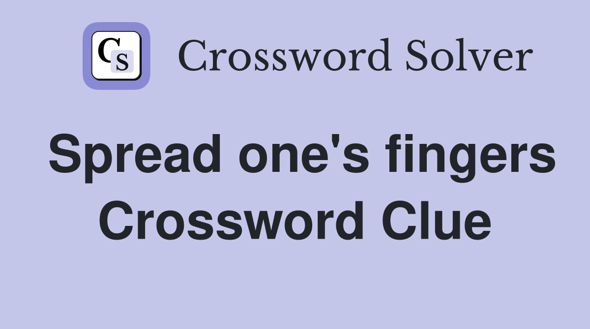 Spread one's fingers Crossword Clue