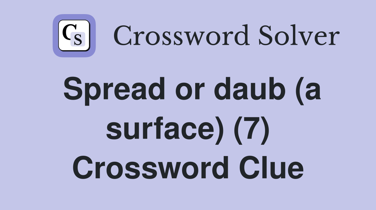 Spread or daub (a surface) (7) Crossword Clue
