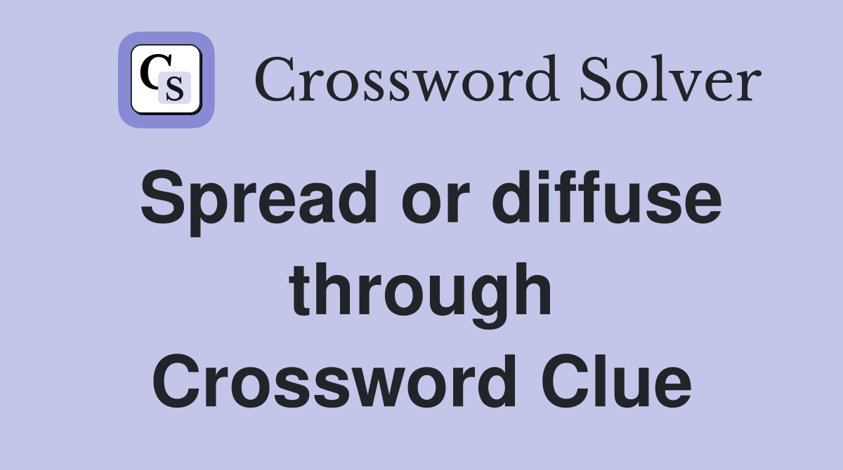 Spread or diffuse through Crossword Clue