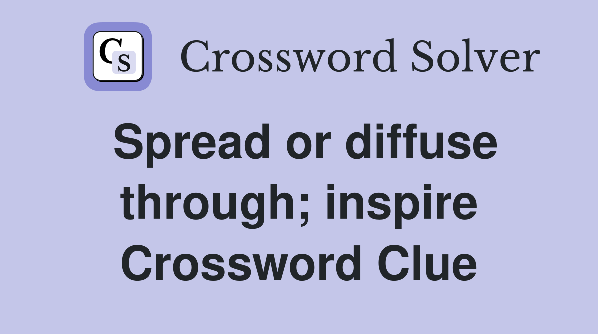 Spread or diffuse through; inspire Crossword Clue