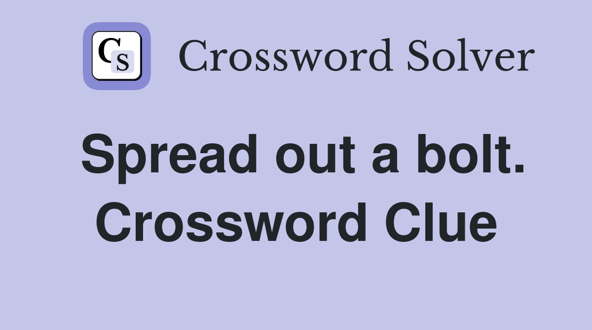 Spread out a bolt. Crossword Clue