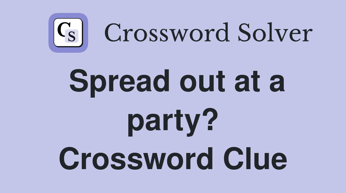 Spread out at a party? Crossword Clue