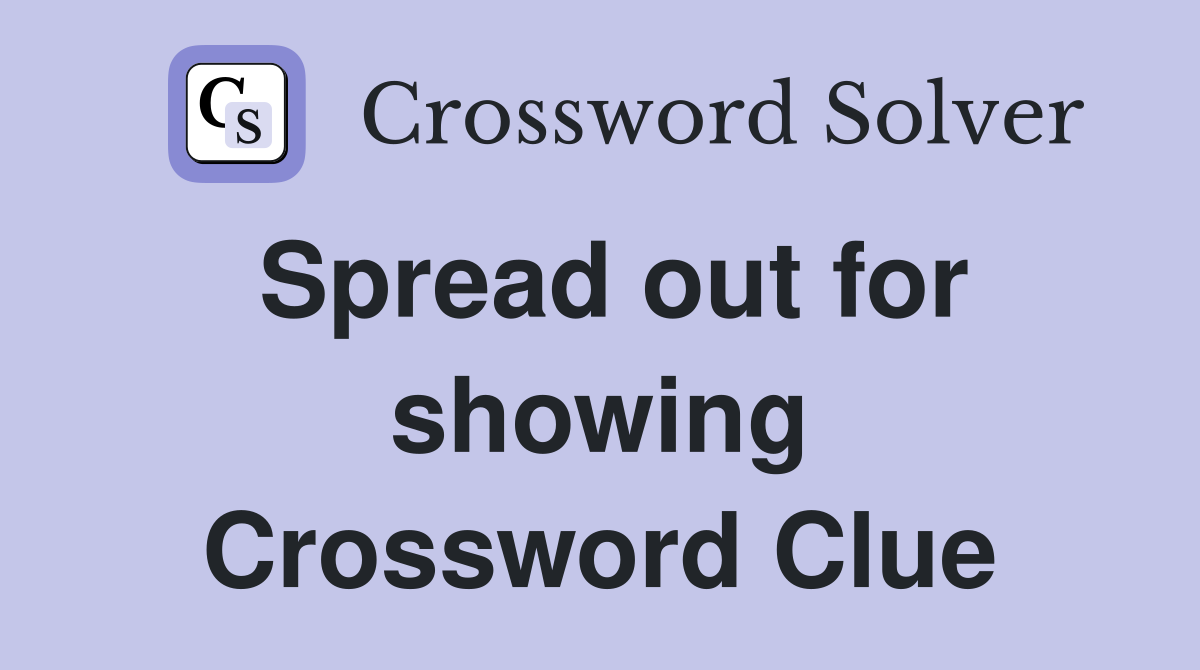 Spread out for showing Crossword Clue