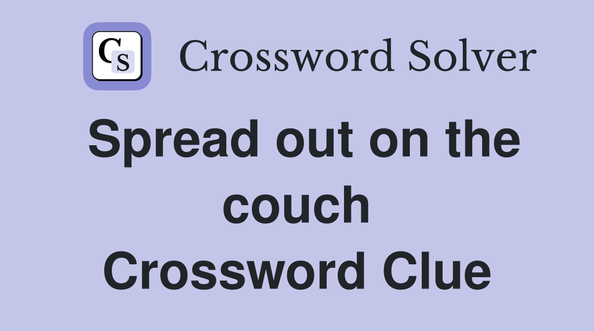 Spread out on the couch Crossword Clue