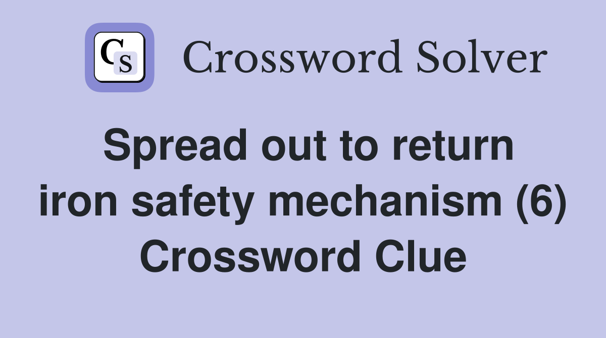 Spread out to return iron safety mechanism (6) Crossword Clue