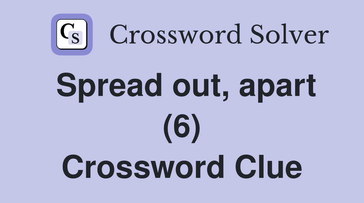 Spread out, apart (6) Crossword Clue