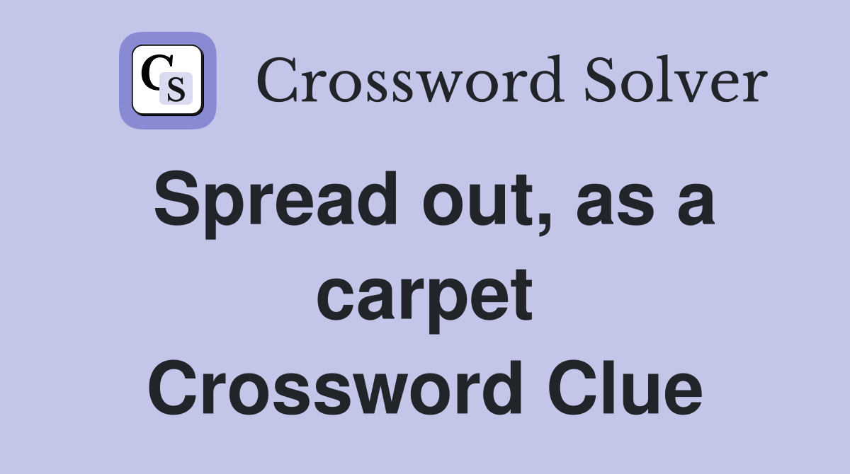 Spread out, as a carpet Crossword Clue