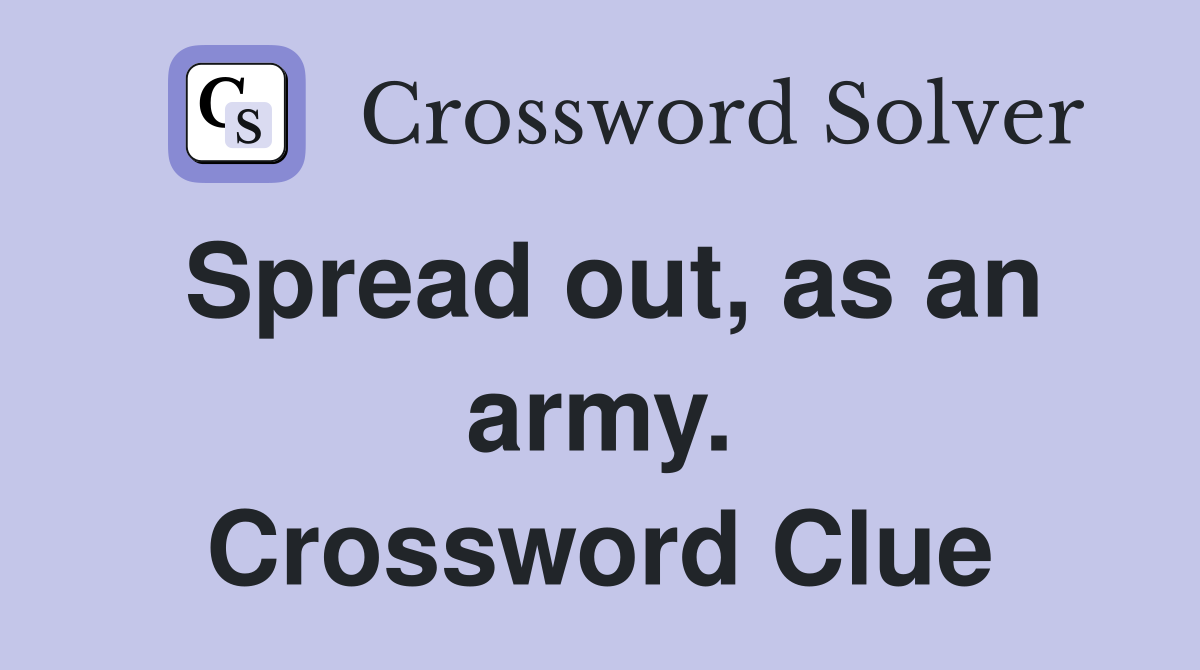 Spread out, as an army. Crossword Clue
