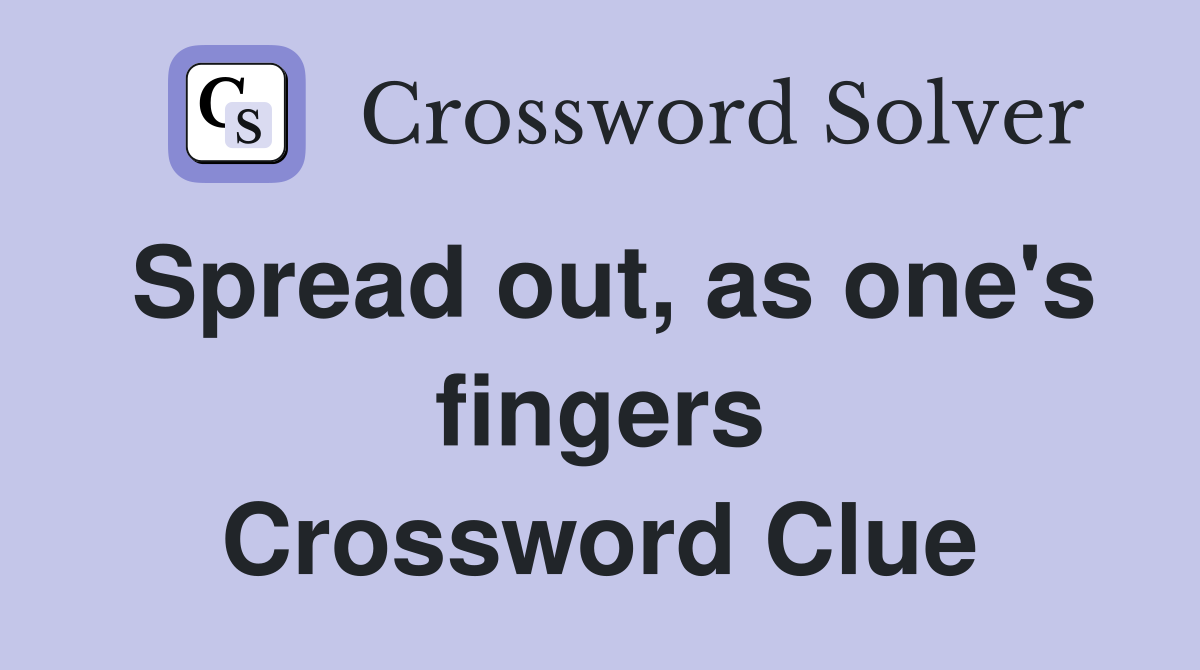 Spread out, as one's fingers Crossword Clue