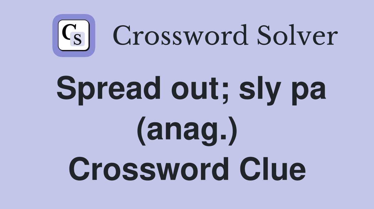 Spread out; sly pa (anag.) Crossword Clue