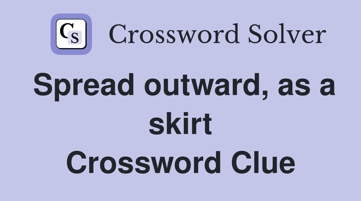 Spread outward, as a skirt Crossword Clue