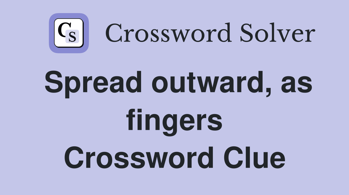 Spread outward, as fingers Crossword Clue
