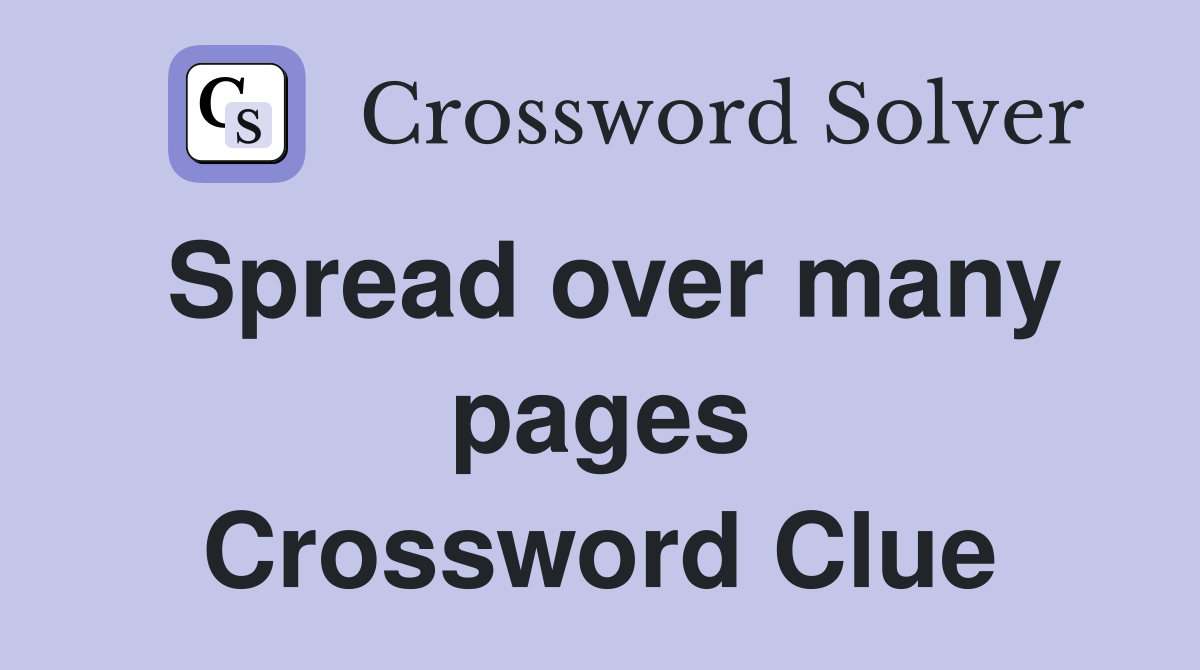Spread over many pages Crossword Clue