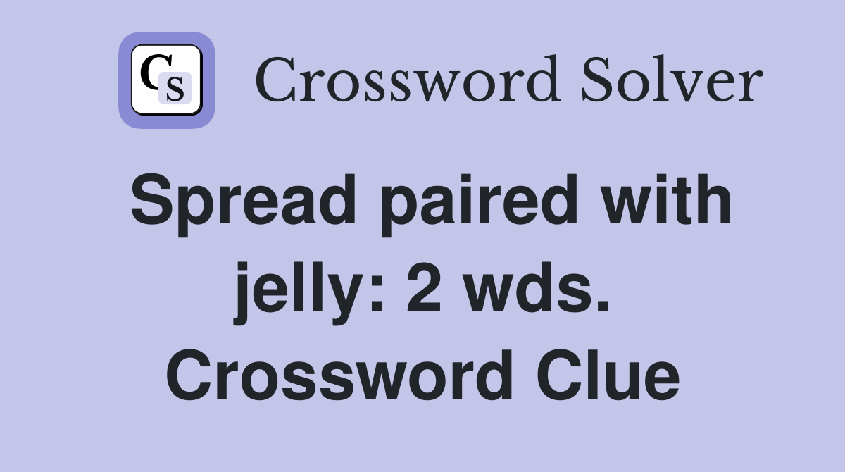 Spread paired with jelly: 2 wds. Crossword Clue
