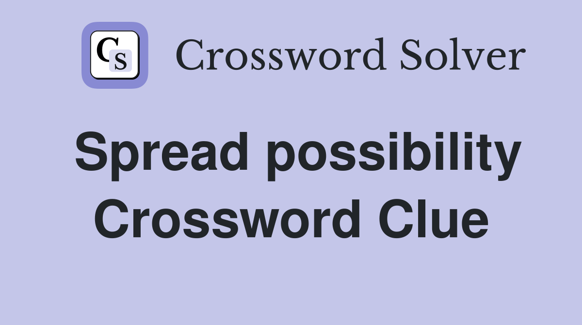 Spread possibility Crossword Clue