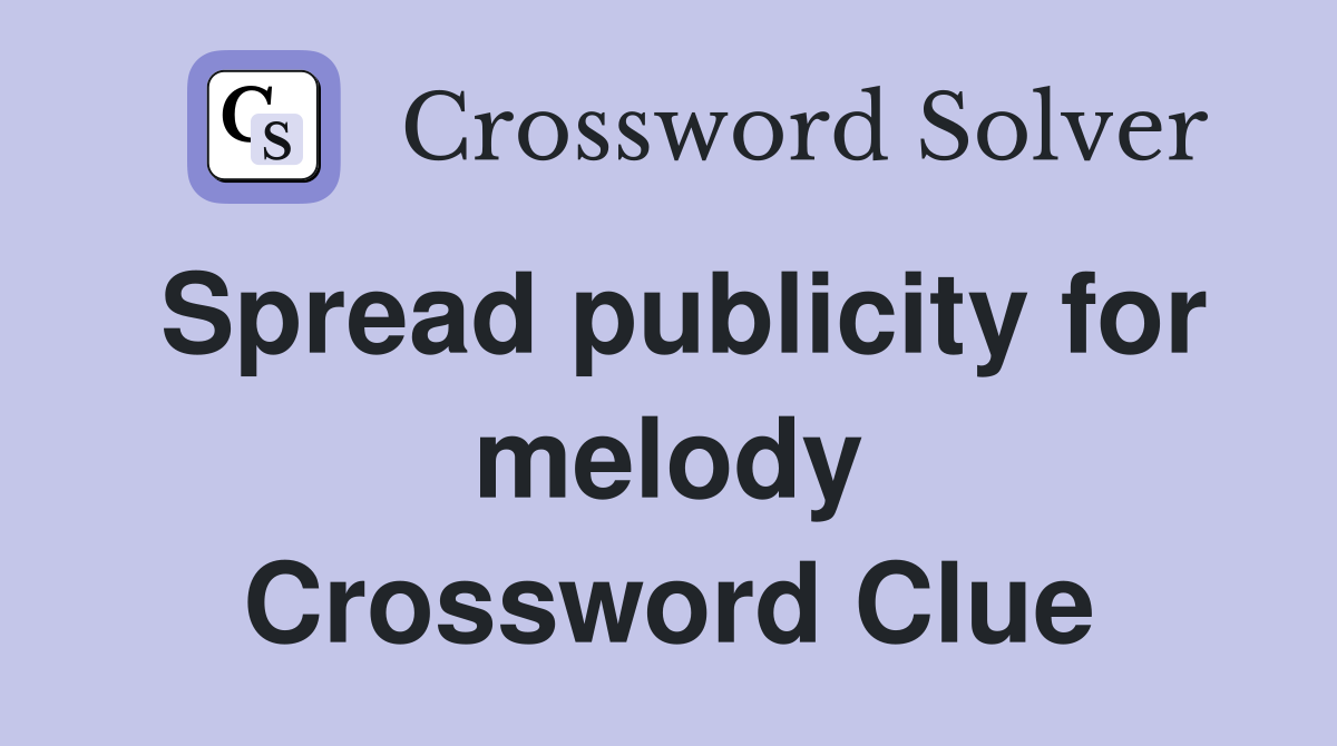 Spread publicity for melody Crossword Clue