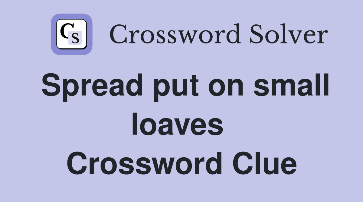 Spread put on small loaves  Crossword Clue