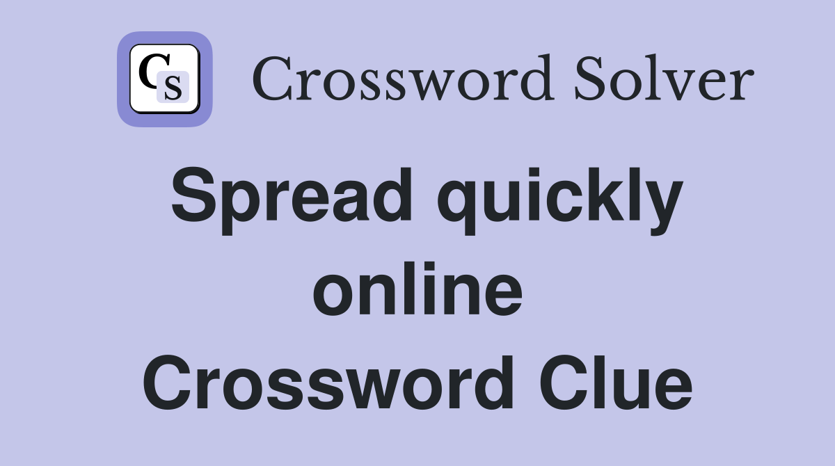 Spread quickly online Crossword Clue