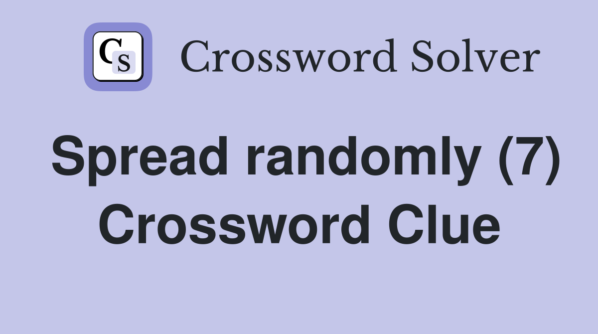 Spread randomly (7) Crossword Clue