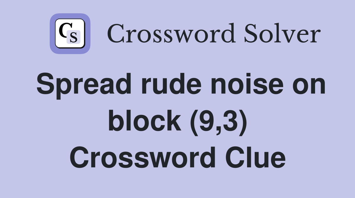 Spread rude noise on block (9,3) Crossword Clue
