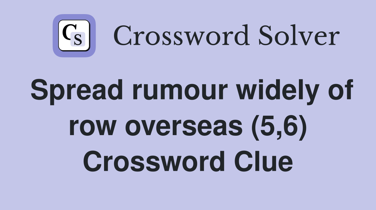 Spread rumour widely of row overseas (5,6) Crossword Clue