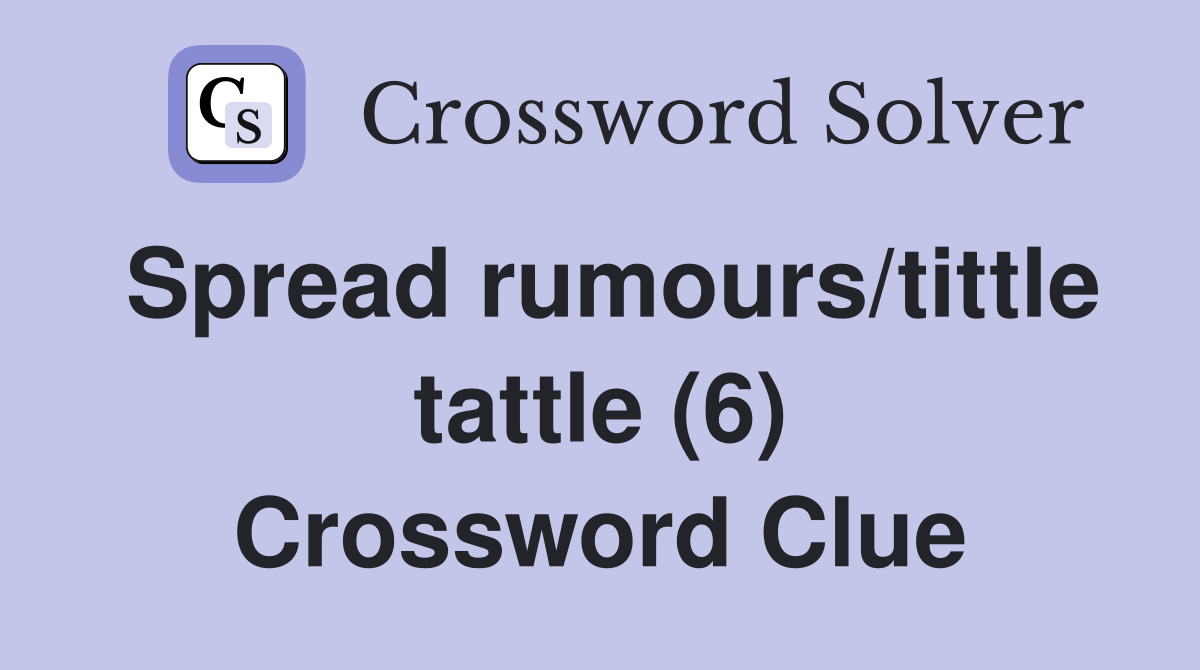 Spread rumours/tittle tattle (6) Crossword Clue