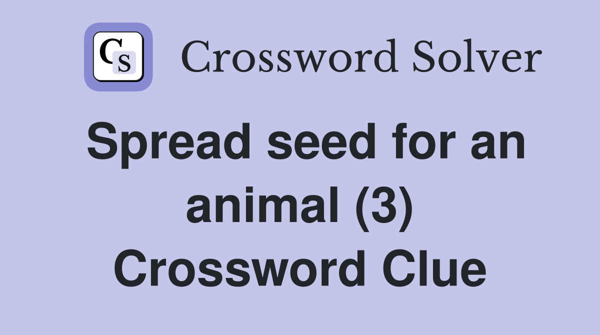 Spread seed for an animal (3) Crossword Clue